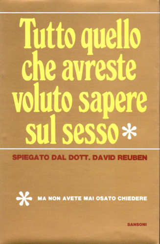 TUTTO QUELLO CHE AVRESTE VOLUTO SAPERE SUL SESSO Ma non avete mai osato chiedere- David Reuben TUTTO QUELLO CHE AVRESTE VOLUTO SAPERE SUL SESSO Ma non avete mai osato chiedere- David Reuben