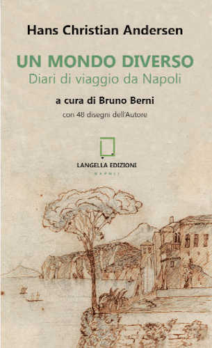 UN MONDO DIVERSO. Diari di viaggio da Napoli - Hans Christian Andersen. A cura di Bruno Berni UN MONDO DIVERSO. Diari di viaggio da Napoli - Hans Christian Andersen. A cura di Bruno Berni