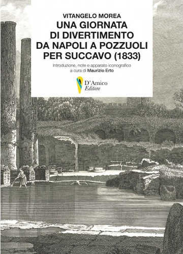 UNA GIORNATA DI DIVERTIMENTO DA NAPOLI A POZZUOLI PER SUCCAVO (1833) - Vitangelo Morea