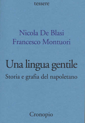 UNA LINGUA GENTILE. Storia e grafia del napoletano - Nicola De Blasi, Francesco Montuori