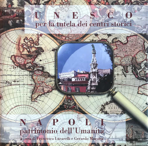 UNESCO PER LA TUTELA DEI CENTRI STORICI. NAPOLI. PATRIMONIO DELL'UMANITÀ - A cura di Francesco Lucarelli e Gerardo Marotta