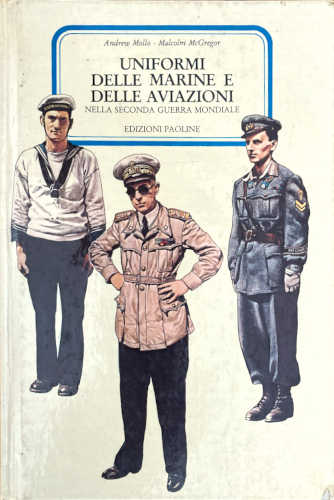 UNIFORMI DELLE MARINE E DELLE AVIAZIONI nella seconda guerra mondiale - Andrew Mollo, Malcom McGregor