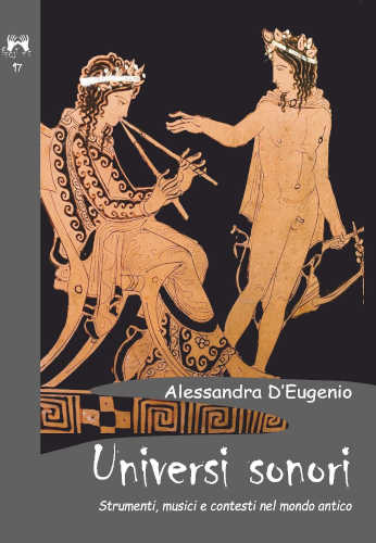 UNIVERSI SONORI. Strumenti, musici e contesti nel mondo antico - Alessandra D'Eugenio libro UNIVERSI SONORI. Strumenti, musici e contesti nel mondo antico - Alessandra D'Eugenio