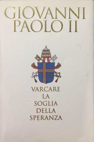 VARCARE LA SOGLIA DELLA SPERANZA - Giovanni Paolo II VARCARE LA SOGLIA DELLA SPERANZA - Giovanni Paolo II