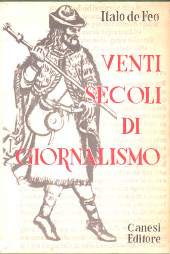 VENTI SECOLI DI GIORNALISMO. Le grandi firme e i grandi reportage della storia. - Italo De Feo VENTI SECOLI DI GIORNALISMO. Le grandi firme e i grandi reportage della storia. - Italo De Feo