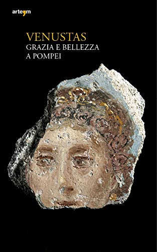 VENUSTAS. Grazia e Bellezza a Pompei - Massimo Osanna, Grete Stefani