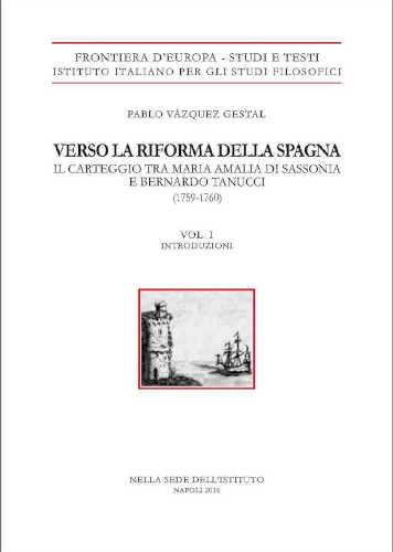 VERSO LA RIFORMA DELLA SPAGNA. Il carteggio tra Maria Amalia di Sassonia e Bernardo Tanucci (1759 - 1760) - Pablo Vazquez Gestal