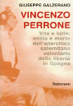 VINCENZO PERRONE. Vita e lotte, esilio e morte dell'anarchico salernitano volontario della libertà in Spagna - Giuseppe Galzerano