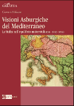 VISIONI ASBURGICHE DEL MEDITERRANEO. La Sicilia nell’equilibrio metternichiano (1812-1824) - Giovanni Schinina’