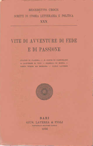 VITE DI AVVENTURE DI FEDE E DI PASSIONE. Filippo di Fiandra - Il conte di Campobasso - Il marchese di Vico - Isabella di Morra - Diego Duque de Estrada - Carlo Lauberg - Benedetto Croce VITE DI AVVENTURE DI FEDE E DI PASSIONE. Filippo di Fiandra - Il conte di Campobasso - Il marchese di Vico - Isabella di Morra - Diego Duque de Estrada - Carlo Lauberg - Benedetto Croce