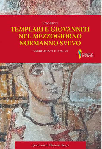 TEMPLARI E GIOVANNITI NEL MEZZOGIORNO NORMANNO-SVEVO - Vito Ricci TEMPLARI E GIOVANNITI NEL MEZZOGIORNO NORMANNO-SVEVO - Vito Ricci