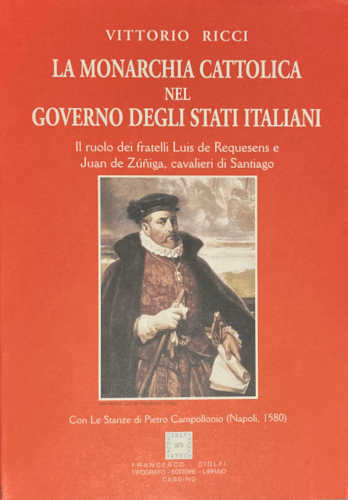 LA MONARCHIA CATTOLICA NEL GOVERNO DEGLI STATI ITALIANI - Vittorio Ricci