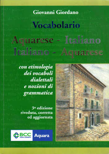 VOCABOLARIO AQUARESE-ITALIANO ITALIANO-AQUARESE. Con nozioni di grammatica - Giovanni Giordano VOCABOLARIO AQUARESE-ITALIANO ITALIANO-AQUARESE. Con nozioni di grammatica - Giovanni Giordano