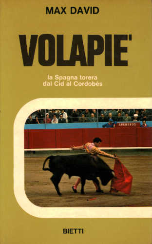 VOLAPIE'. La Spagna torera dal Cid al Cordobès - Max David VOLAPIE'. La Spagna torera dal Cid al Cordobès - Max David