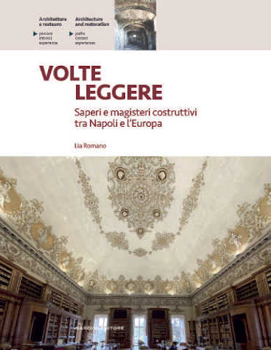 VOLTE LEGGERE. Saperi e magisteri costruttivi tra Napoli e l'Europa - Lia Romano VOLTE LEGGERE. Saperi e magisteri costruttivi tra Napoli e l'Europa - Lia Romano