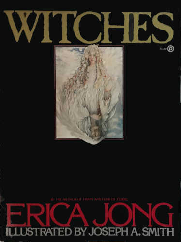 WITCHES - Erica Jong. Illustrated By Joseph A. Smith WITCHES - Erica Jong. Illustrated By Joseph A. Smith