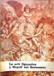 LE ARTI FIGURATIVE A NAPOLI NEL SETTECENTO - A cura di Antonio Spinosa, Salvatore Abita libro LE ARTI FIGURATIVE A NAPOLI NEL SETTECENTO - A cura di Antonio Spinosa, Salvatore Abita