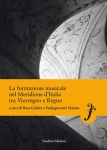 libro LA FORMAZIONE MUSICALE NEL MERIDIONE D’ITALIA TRA VICEREGNO E REGNO - A cura di Rosa Cafiero e Paologiovanni Maione