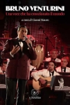 BRUNO VENTURINI. Una voce che ha emozionato il mondo - Gianni Mauro BRUNO VENTURINI. Una voce che ha emozionato il mondo - Gianni Mauro