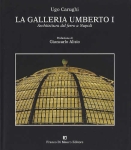 LA GALLERIA UMBERTO I. Architettura del ferro a Napoli - Ugo Carughi libro LA GALLERIA UMBERTO I. Architettura del ferro a Napoli - Ugo Carughi