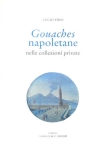 Lucio Fino - GOUACHES NAPOLETANE Nelle collezioni private Lucio Fino - GOUACHES NAPOLETANE Nelle collezioni private