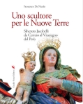 libro Francesco De Nicolo - UNO SCULTORE PER LE NUOVE TERRE. Silvestro Jacobelli da Cerreto al Viceregno del Perù