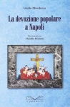 LA DEVOZIONE POPOLARE A NAPOLI - Giulio Mendozza libro LA DEVOZIONE POPOLARE A NAPOLI - Giulio Mendozza