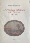 LE PORCELLANE NAPOLETANE DELL'OTTOCENTO (1806 - 1860) -Angela Caròla Perrotti 
