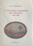 LE PORCELLANE NAPOLETANE DELL'OTTOCENTO (1806 - 1860) -Angela Caròla Perrotti LE PORCELLANE NAPOLETANE DELL'OTTOCENTO (1806 - 1860) -Angela Caròla Perrotti