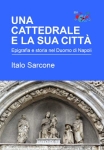 UNA CATTEDRALE E LA SUA CITTÀ. Epigrafia e storia nel Duomo di Napoli - Italo Sarcone libro UNA CATTEDRALE E LA SUA CITTÀ. Epigrafia e storia nel Duomo di Napoli - Italo Sarcone